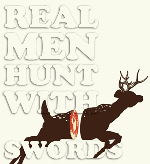 Real Men Hunt with Swords - click for code!
